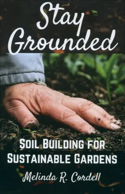 Maradj a földön: Talajépítés a fenntartható kertekért - Stay Grounded: Soil Building for Sustainable Gardens