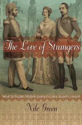 Az idegenek szerelme: Mit tanult hat muszlim diák Jane Austen Londonjában - The Love of Strangers: What Six Muslim Students Learned in Jane Austen's London