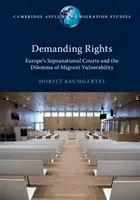 Demanding Rights: Az európai szupranacionális bíróságok és a migránsok kiszolgáltatottságának dilemmája - Demanding Rights: Europe's Supranational Courts and the Dilemma of Migrant Vulnerability