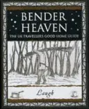 Bender Heaven - Az Egyesült Királyság utazóinak jó otthonról szóló útikönyve - Bender Heaven - The UK Traveller's Good Home Guide