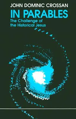 In Parables: A történeti Jézus kihívása - In Parables: The Challenge of the Historical Jesus