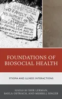 A bioszociális egészség alapjai: A megbélyegzés és a betegség kölcsönhatásai - Foundations of Biosocial Health: Stigma and Illness Interactions