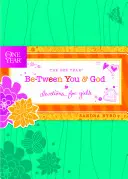 Az egy év közted és Isten között: Devotions for Girls - The One Year Be-Tween You and God: Devotions for Girls