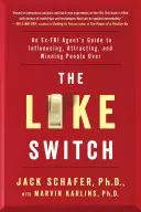 A Like Switch, 1: Egy volt FBI-ügynök útmutatója az emberek befolyásolásához, vonzásához és megnyeréséhez - The Like Switch, 1: An Ex-FBI Agent's Guide to Influencing, Attracting, and Winning People Over