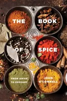 A fűszerek könyve: Az ánizstól a zedoaryig - The Book of Spice: From Anise to Zedoary
