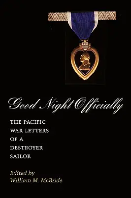 Jó éjt hivatalosan! Egy romboló tengerész csendes-óceáni háborús levelei - Good Night Officially: The Pacific War Letters of a Destroyer Sailor