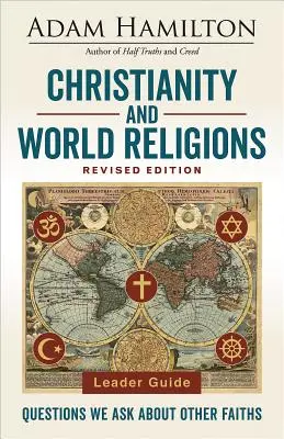 Christianity and World Religions Leader Guide Revised Edition: Kérdések más vallásokról - Christianity and World Religions Leader Guide Revised Edition: Questions We Ask about Other Faiths