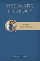 Rendszeres teológia: A Roman Catholic Approach - Systematic Theology: A Roman Catholic Approach