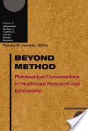 A módszeren túl, 4: Filozófiai beszélgetések az egészségügyi kutatásban és tudományosságban - Beyond Method, 4: Philosophical Conversations in Healthcare Research and Scholarship