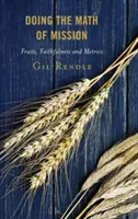 A misszió matematikája: Gyümölcsök, hűség és mérőszámok - Doing the Math of Mission: Fruits, Faithfulness, and Metrics