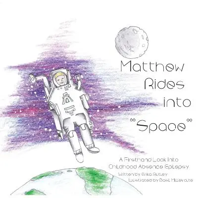 Máté kilovagol az űrbe: A Firsthand Look Into Childhood Absence Epilepsy (Epilepsziás hiánybetegség) - Matthew Rides into Space: A Firsthand Look Into Childhood Absence Epilepsy