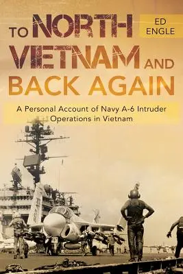 Észak-Vietnamba és vissza: Személyes beszámoló a haditengerészet A-6 Intruder hadműveleteiről Vietnamban - To North Vietnam and Back Again: A Personal Account of Navy A-6 Intruder Operations in Vietnam