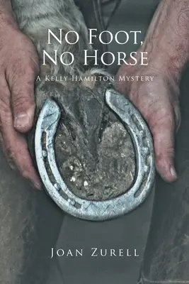 Ha nincs láb, nincs ló: A Kelly Hamilton Mystery - No Foot, No Horse: A Kelly Hamilton Mystery