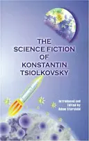 Konstantin Tsiolkovszkij tudományos-fantasztikus regényei - The Science Fiction of Konstantin Tsiolkovsky