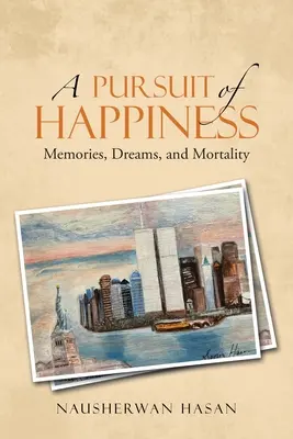 A boldogság keresése: Emlékek, álmok és halandóság - A Pursuit of Happiness: Memories, Dreams, and Mortality