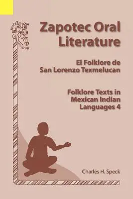 Zapotec Oral Literature: El Folklore de San Lorenzo, Folklórszövegek mexikói indián nyelveken 4 - Zapotec Oral Literature: El Folklore de San Lorenzo, Folklore Texts in Mexican Indian Languages 4