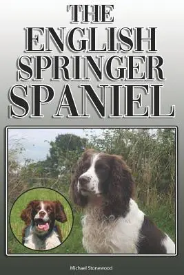 Az angol springer spániel: Teljes és átfogó tulajdonosi útmutató: Vásárlás, birtoklás, egészség, ápolás, kiképzés, engedelmesség, megértés és - The English Springer Spaniel: A Complete and Comprehensive Owners Guide To: Buying, Owning, Health, Grooming, Training, Obedience, Understanding and