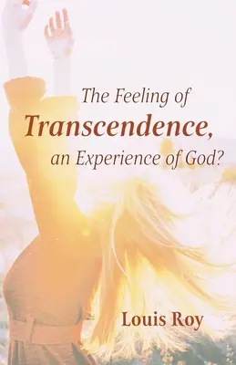 A transzcendencia érzése, istenélmény? - The Feeling of Transcendence, an Experience of God?