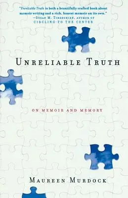 Megbízhatatlan igazság: Emlékiratokról és emlékezetről - Unreliable Truth: On Memoir and Memory