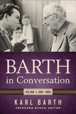 Barth in Conversation: 3. kötet: 1964-1968 - Barth in Conversation: Volume 3: 1964-1968