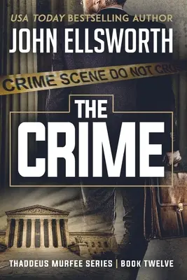 A bűncselekmény: Thaddeus Murfee jogi thriller sorozat tizenkettedik könyve - The Crime: Thaddeus Murfee Legal Thriller Series Book Twelve