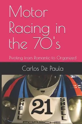 Autóversenyzés a hetvenes években: Pivoting from Romantic to Organized - Motor Racing in the 70's: Pivoting from Romantic to Organized