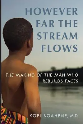 Bármilyen messze is folyik a patak: Az ember, aki újjáépíti az arcot - However Far The Stream Flows: The Making of the Man Who Rebuilds Faces