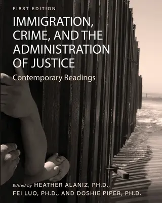 Bevándorlás, bűnözés és az igazságszolgáltatás: Kortárs olvasmányok - Immigration, Crime, and the Administration of Justice: Contemporary Readings