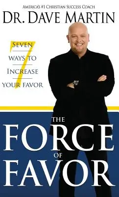 A kegyelem ereje: Hét módja annak, hogy növeld a kegyeidet - Force of Favor: Seven Ways to Increase Your Favor