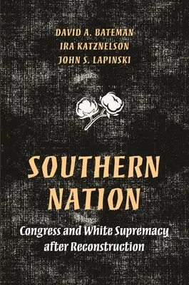 Southern Nation: Kongresszus és a fehér felsőbbrendűség a rekonstrukció után - Southern Nation: Congress and White Supremacy After Reconstruction