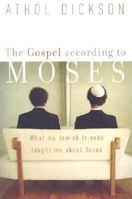 Az evangélium Mózes szerint: Amit zsidó barátaim tanítottak nekem Jézusról - The Gospel According to Moses: What My Jewish Friends Taught Me about Jesus