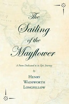 A Mayflower kihajózása - Egy vers, amelyet epikus útjának szenteltek - The Sailing of the Mayflower - A Poem Dedicated to its Epic Journey