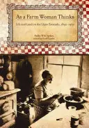 Ahogy egy parasztasszony gondolkodik: Élet és föld a texasi fennsíkon, 1890-1960 - As a Farm Woman Thinks: Life and Land on the Texas High Plains, 1890-1960
