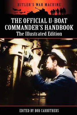 A tengeralattjáró-parancsnok hivatalos kézikönyve - illusztrált kiadás - The Official U-boat Commander's Handbook - The Illustrated Edition