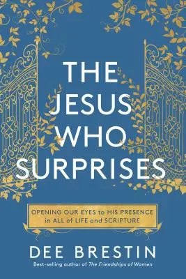 A meglepő Jézus: Jelenléte az életben és a Szentírásban - The Jesus Who Surprises: Opening Our Eyes to His Presence in All of Life and Scripture