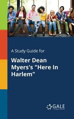 Tanulmányi útmutató Walter Dean Myers Here in Harlem című művéhez - A Study Guide for Walter Dean Myers's Here in Harlem