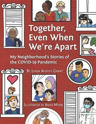 Együtt akkor is, amikor külön vagyunk: A szomszédságom történetei a Covid-19 járványról - Together Even When We're Apart: My Neigborhood's Stories of the Covid-19 Pandemic