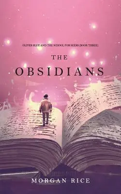 The Obsidians (Oliver Blue és a látnokok iskolája - harmadik könyv) - The Obsidians (Oliver Blue and the School for Seers-Book Three)