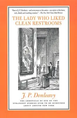 A hölgy, aki szerette a tiszta mosdókat: Az egyik legfurcsább történet krónikája, amelyről valaha is pletykáltak New Yorkban - The Lady Who Liked Clean Restrooms: The Chronicle of One of the Strangest Stories Ever to Be Rumoured about Around New York