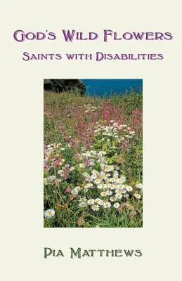 Isten vadvirágai: Fogyatékkal élő szentek - God's Wild Flowers: Saints with Disabilities