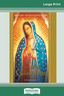 Our Lady of Guadalupe: Áhítat, imák és élő bölcsesség (16pt Large Print Edition) - Our Lady of Guadalupe: Devotions, Prayers & Living Wisdom (16pt Large Print Edition)