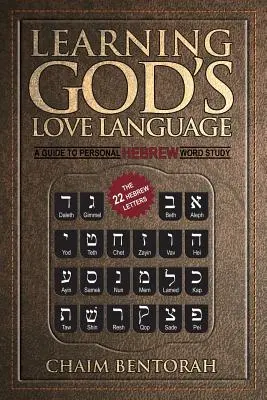 Isten szeretetnyelvének megtanulása: Útmutató a személyes héber szótanulmányozáshoz - Learning God's Love Language: A Guide to Personal Hebrew Word Study