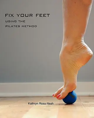 Fix Your Feet - A Pilates módszer használata - Fix Your Feet- Using the Pilates Method