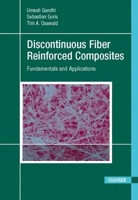 Diszkontinuus szálerősítésű kompozitok: Alapelvek és alkalmazások - Discontinuous Fiber-Reinforced Composites: Fundamentals and Applications