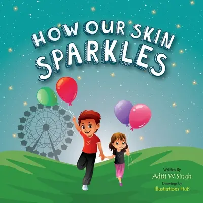 Hogyan csillog a bőrünk: A Growth Mindset gyermekkönyv a világpolgároknak az elfogadásról - How Our Skin Sparkles: A Growth Mindset Children's Book for Global Citizens About Acceptance