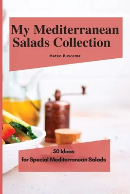 Az én mediterrán salátáim gyűjteménye: 50 ötlet különleges mediterrán salátákhoz - My Mediterranean Salads Collection: 50 Ideas for Special Mediterranean Salads