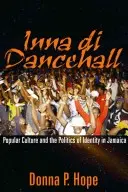 Inna Di Dancehall: A populáris kultúra és az identitás politikája Jamaikában - Inna Di Dancehall: Popular Culture and the Politics of Identity in Jamaica