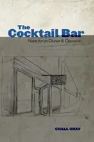 A koktélbár: Megjegyzések egy tulajdonosnak és üzemeltetőnek - The Cocktail Bar: Notes for an Owner & Operator