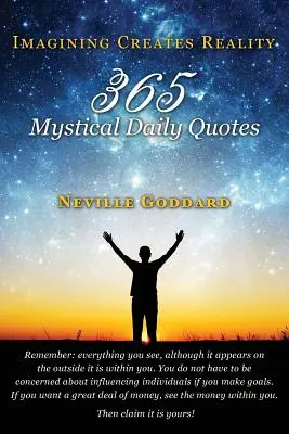 Neville Goddard: 365 misztikus napi idézet - Neville Goddard: Imagining Creates Reality: 365 Mystical Daily Quotes