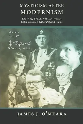 Miszticizmus a modernizmus után: Crowley, Evola, Neville, Watts, Colin Wilson és más populista guruk - Mysticism After Modernism: Crowley, Evola, Neville, Watts, Colin Wilson and Other Populist Gurus